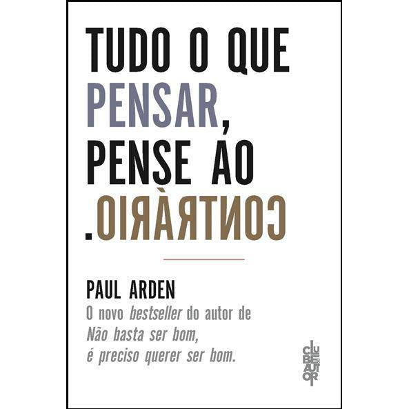 Tudo o que Pensar, Pense o Contrário de Paul Arden