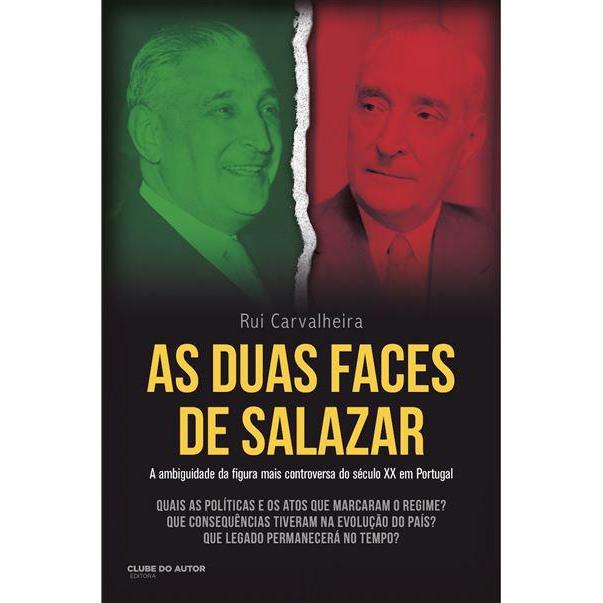 As Duas Faces de Salazar de Rui Carvalheira - A Ambiguidade da Figura Mais Controversa do Século XX em Portugal