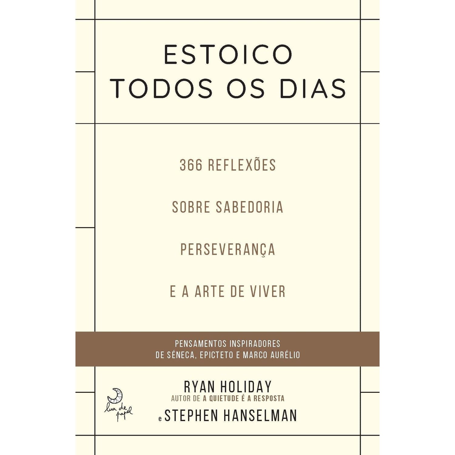 Estoico Todos os Dias  de Ryan Holiday e Stephen Hanselman   366 Reflexões Sobre Sabedoria, Preseverança e Arte de Viver