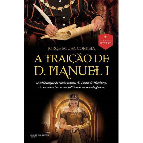 A Traição de D. Manuel I de Jorge Sousa Correia