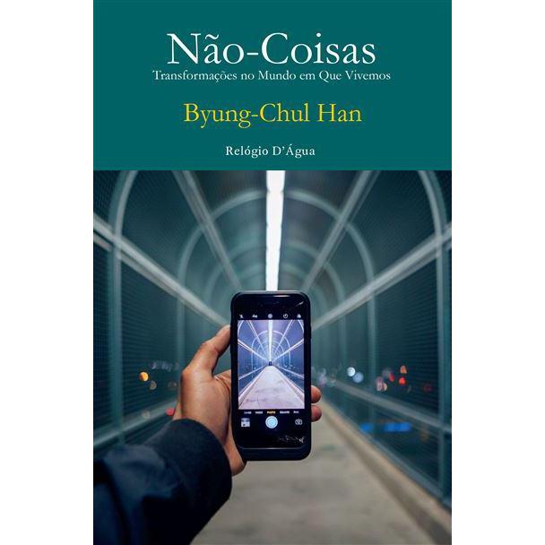 Não-Coisas - Transformações no Mundo em Que Vivemos de Byung-Chul Han