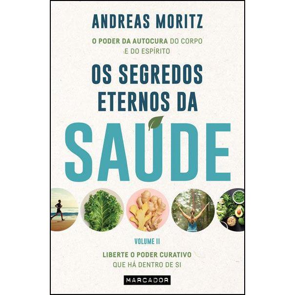 Os Segredos Eternos da Saúde - Volume II de Andreas Moritz - Liberte o Poder Curativo que Há Dentro de Si