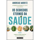 Os Segredos Eternos da Saúde - Volume II de Andreas Moritz - Liberte o Poder Curativo que Há Dentro de Si