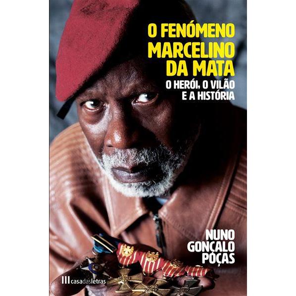 O Fenómeno Marcelino da Mata de Nuno Gonçalo Poças - O Herói, o Vilão e a História