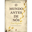 O Mundo Antes de Nós de Tom Higham