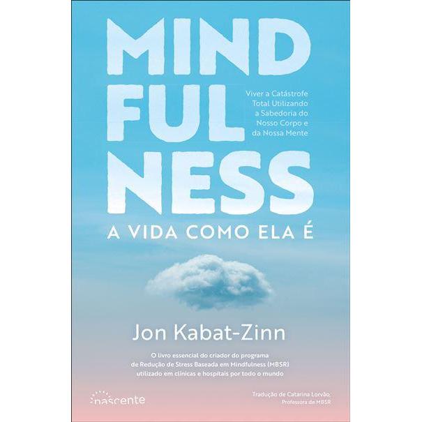 Mindfulness de Jon Kabat-Zinn - A Vida Como Ela é