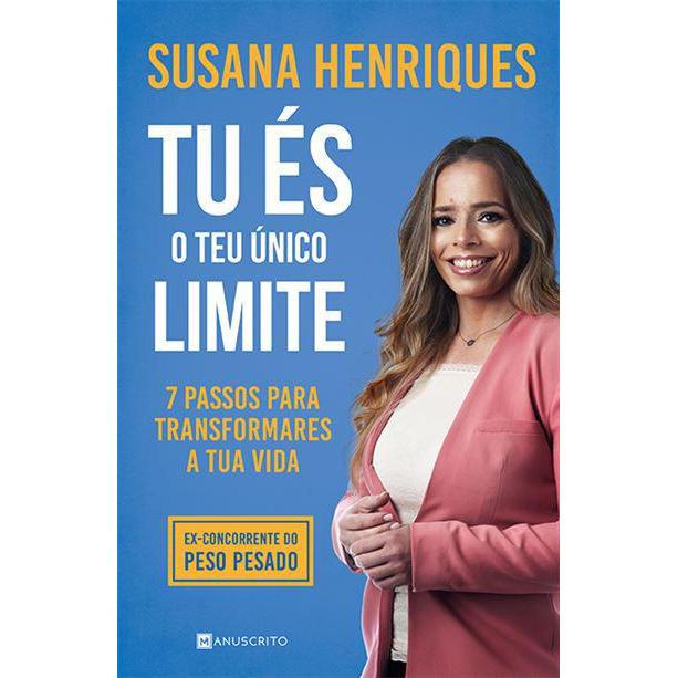 Tu És o Teu Único Limite de Susana Henriques - 7 Passos para Transformares a Tua Vida