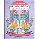 Reflexologia das Mãos para Principiantes de Stefanie Sabounchian - Uma Prática que Promove os Cuidados Pessoais
