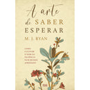 A Arte De Saber Esperar de M. J. Ryan