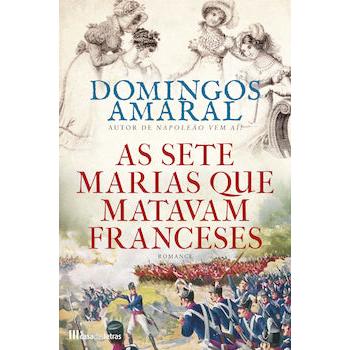 As Sete Marias que Matavam Franceses de Domingos Amaral