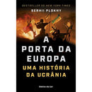 A Porta da Europa - uma História da Ucrânia de Serhii Plokhy