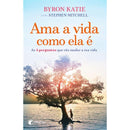 Ama a Vida Como Ela é de Byron Katie e Stephen Mitchell