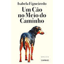Um Cão no Meio do Caminho de Isabela Figueiredo