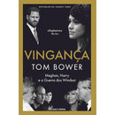 Vingança - Meghan, Harry e a guerra entre os Windsor de Tom Bower