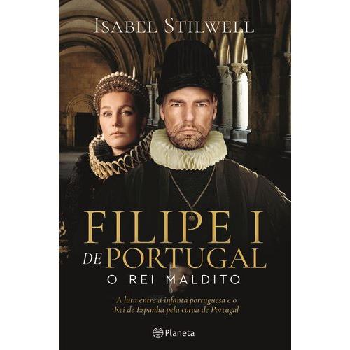 Filipe I de Portugal - o Rei Maldito de Isabel Stilwell