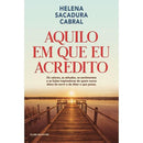 Aquilo em que Eu Acredito de Helena Sacadura Cabral