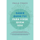 Saber Quem Fui para Viver Quem Sou de Paula Ponce