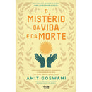 O Mistério Da Vida E Da Morte de Amit Goswami