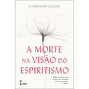 A Morte na Visão do Espiritismo de Alexandre Caldini