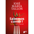 Sabemos Comer? Estratégias Para O Mundo Atual de José Maria Tallon