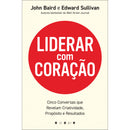 Liderar com Coração de John Baird e Edward Sullivan