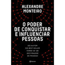 O Poder de Conquistar e Influenciar Pessoas de Alexandre Monteiro