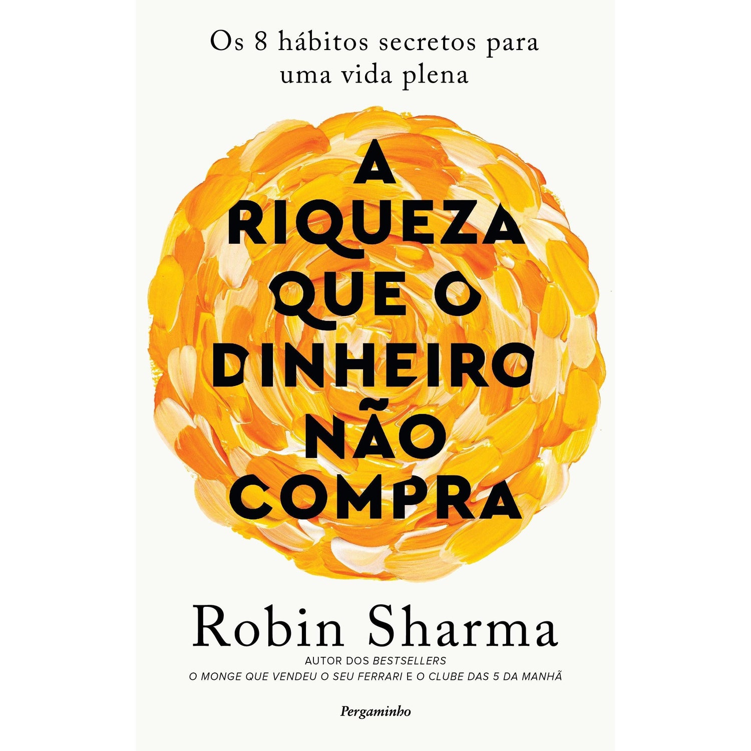 A Riqueza que o Dinheiro Não Compra de Robin Sharma - Os 8 Hábitos Secretos para uma Vida Plena