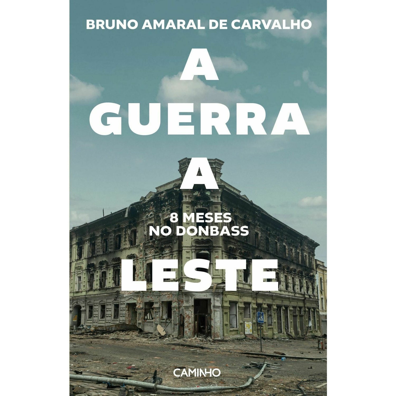 A Guerra a Leste. 8 Meses no Donbass de Bruno Carvalho