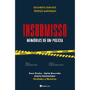 Insubmisso - Memórias De Um Po de Teófilo Santiago,	Eduardo Dâmaso