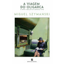 A Viagem Do Oligarca de Miguel Szymanski