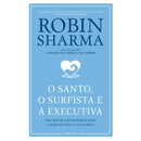 O Santo, O Surfista E A Executiva de Robin Sharma