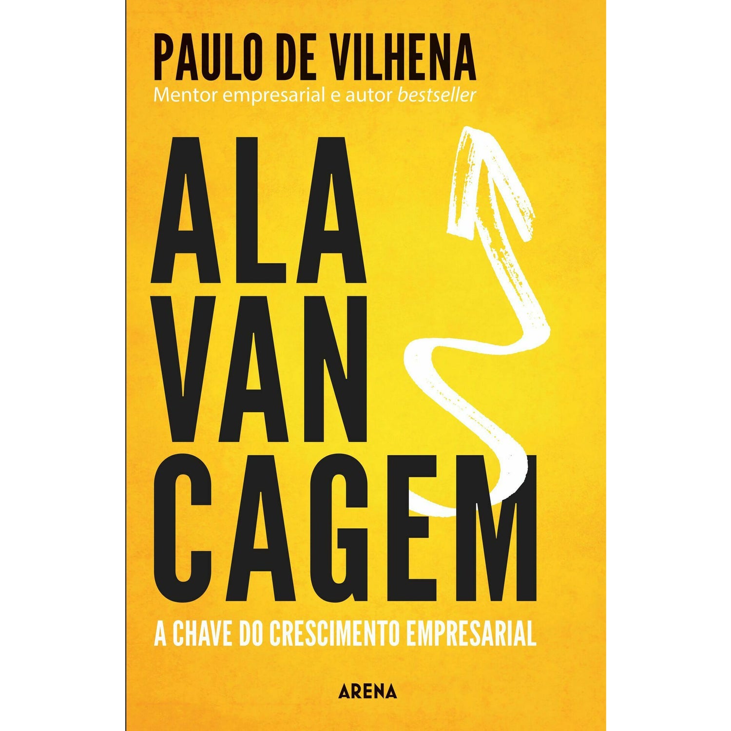 Alavancagem - A Chave do Crescimento Empresarial de Paulo de Vilhena