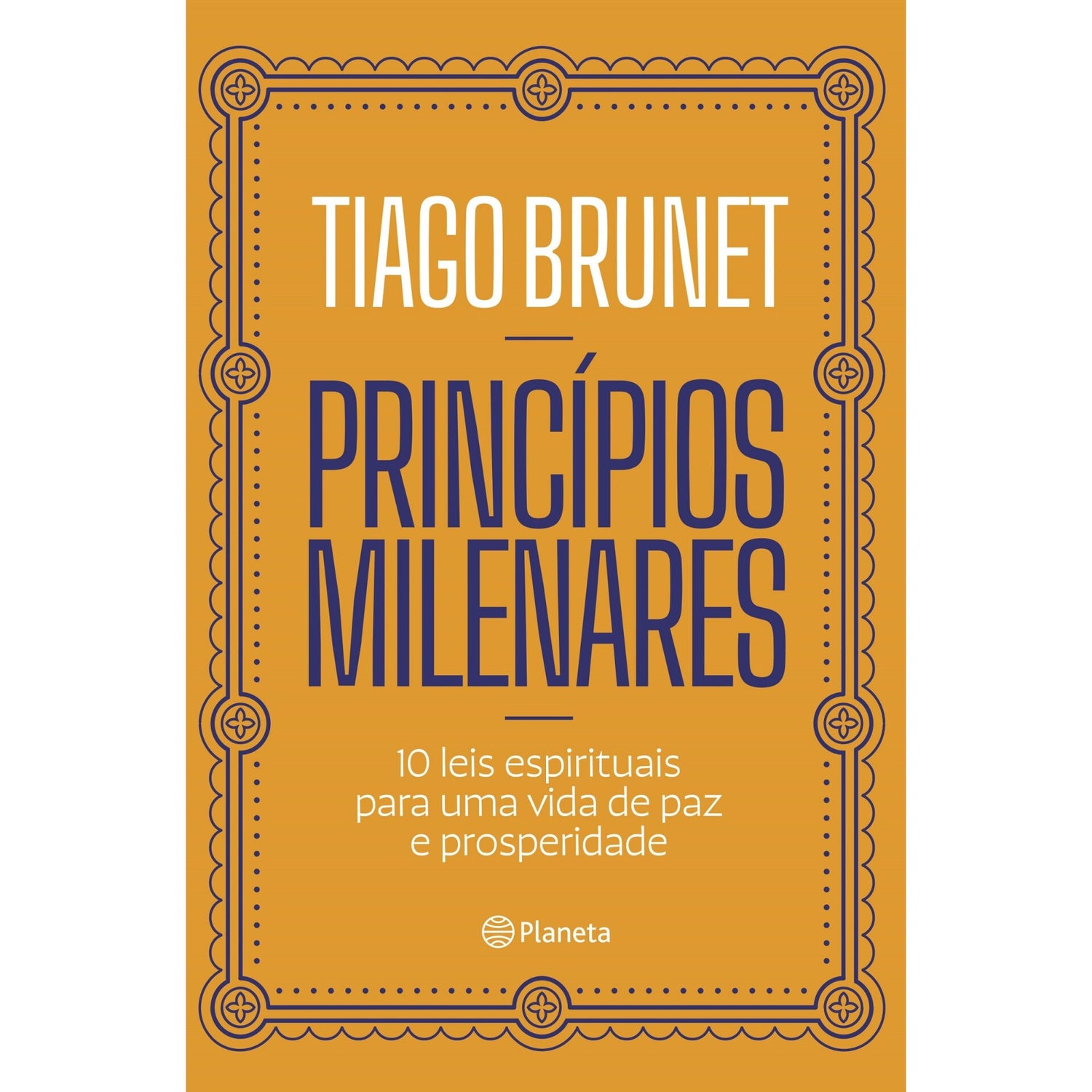 Princípios Milenares de Tiago Brunet - 10 Leis Espirituais para uma Vida de Paz e Prosperidade