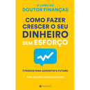 Como Fazer Crescer o seu Dinheiro sem Esforço de Sara Antunes