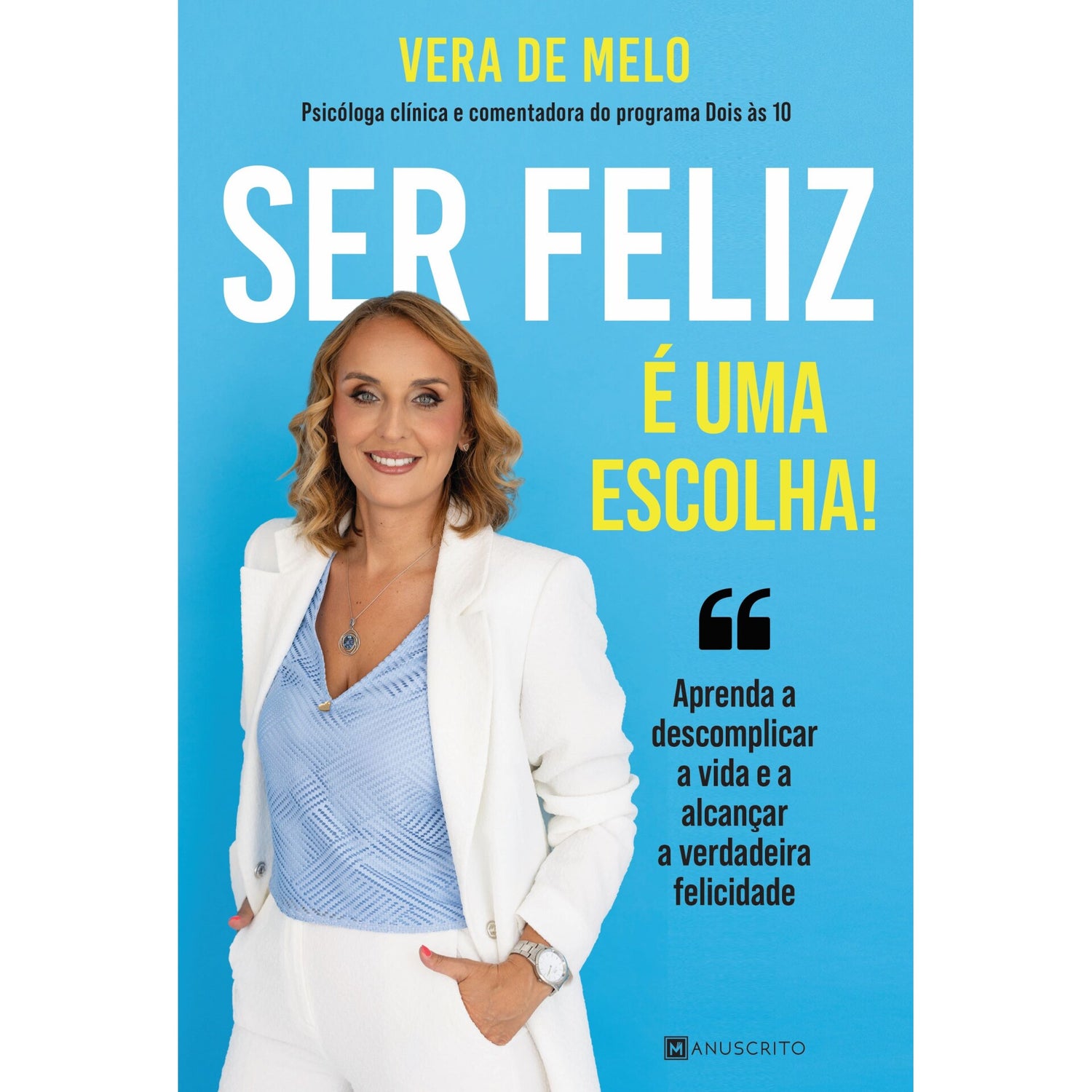 Ser Feliz é uma Escolha! de Vera de Melo - Aprenda a Descomplicar a Vida e a Alcançar a Verdadeira Felicidade
