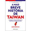 A Mais Breve História de Taiwan de Kerry Brown - As Origens e o Futuro da Ilha que Vai Determinar o Destino do Mundo