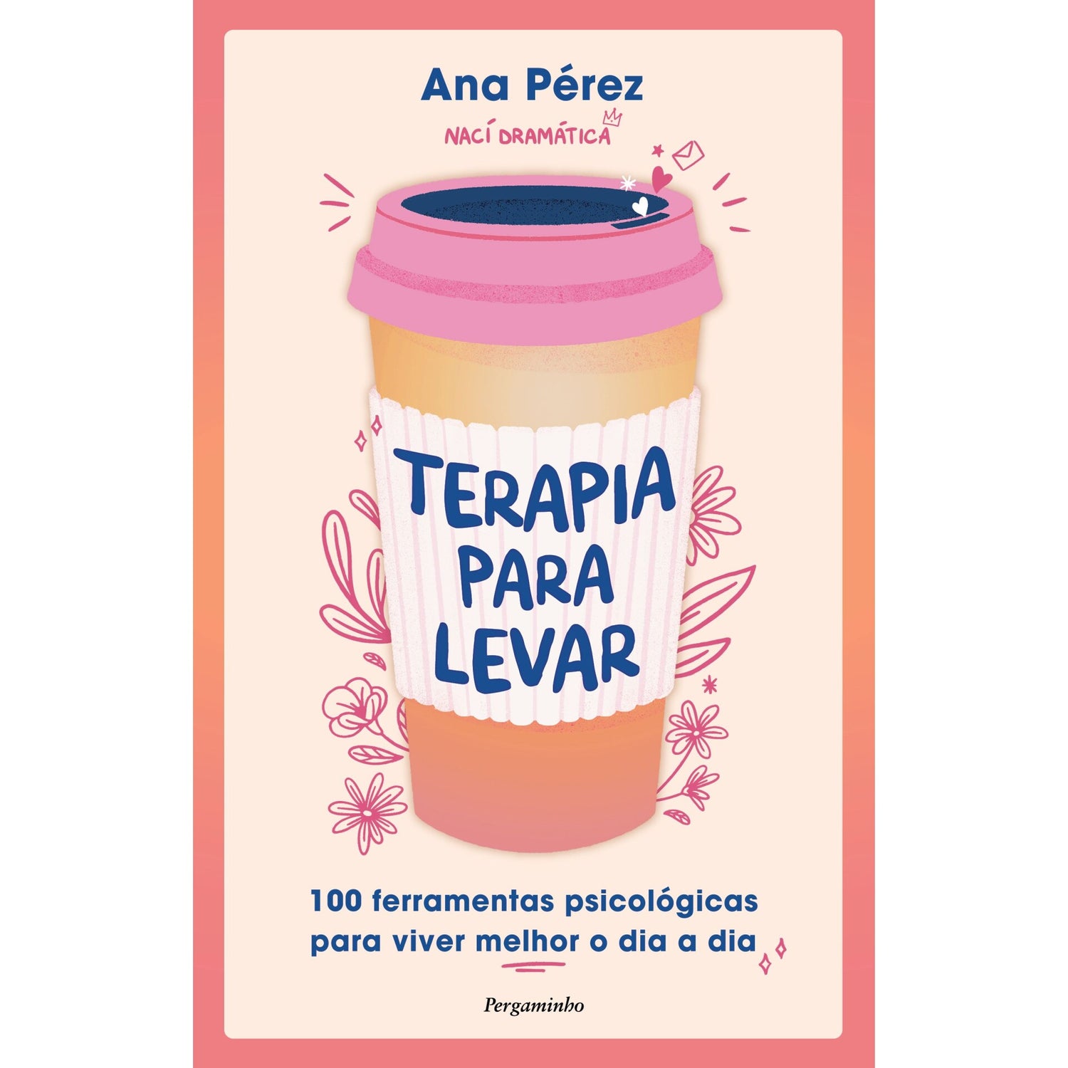 Terapia para Levar de Ana Pérez - 100 Ferramentas Práticas para Viver Melhor o Dia a Dia