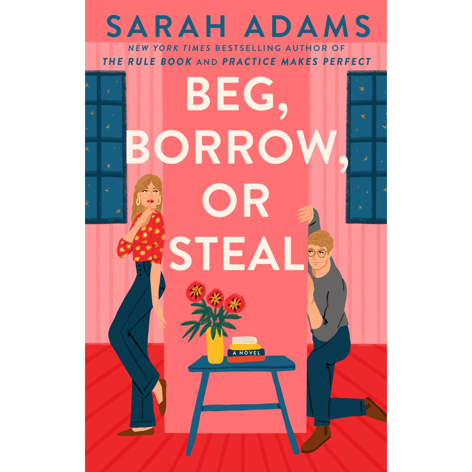 Beg, Borrow, Or Steal: A Novel de Sarah Adams