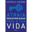 Atraia Prosperidade para a sua Vida de Patrícia Jarimba