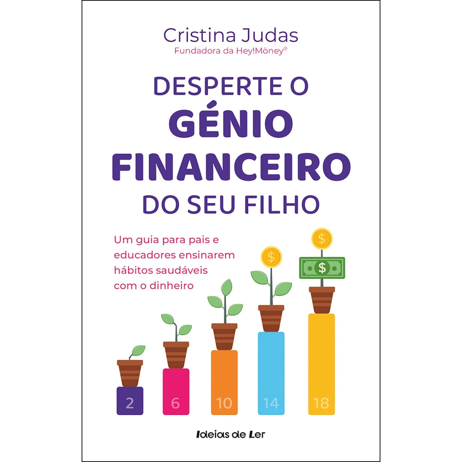 Desperte o Génio Financeiro do seu Filho de Cristina Judas - Um Guia para Pais e Educadores Ensinarem Hábitos Saudáveis com o Dinheiro