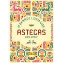 O Grande Livro dos Astecas para Pintar