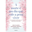 A Morte é um Dia que Vale a Pena Viver de Ana Cláudia Quintana Arantes - E um Excelente Motivo para Ver a Vida com um Novo Olhar