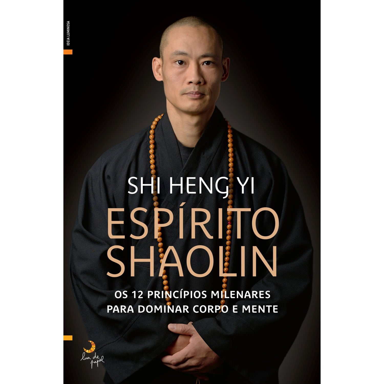 Espírito Shaolin de Shi Heng Yi - Os 12 Princípios Milenares para Dominar Corpo e Mente