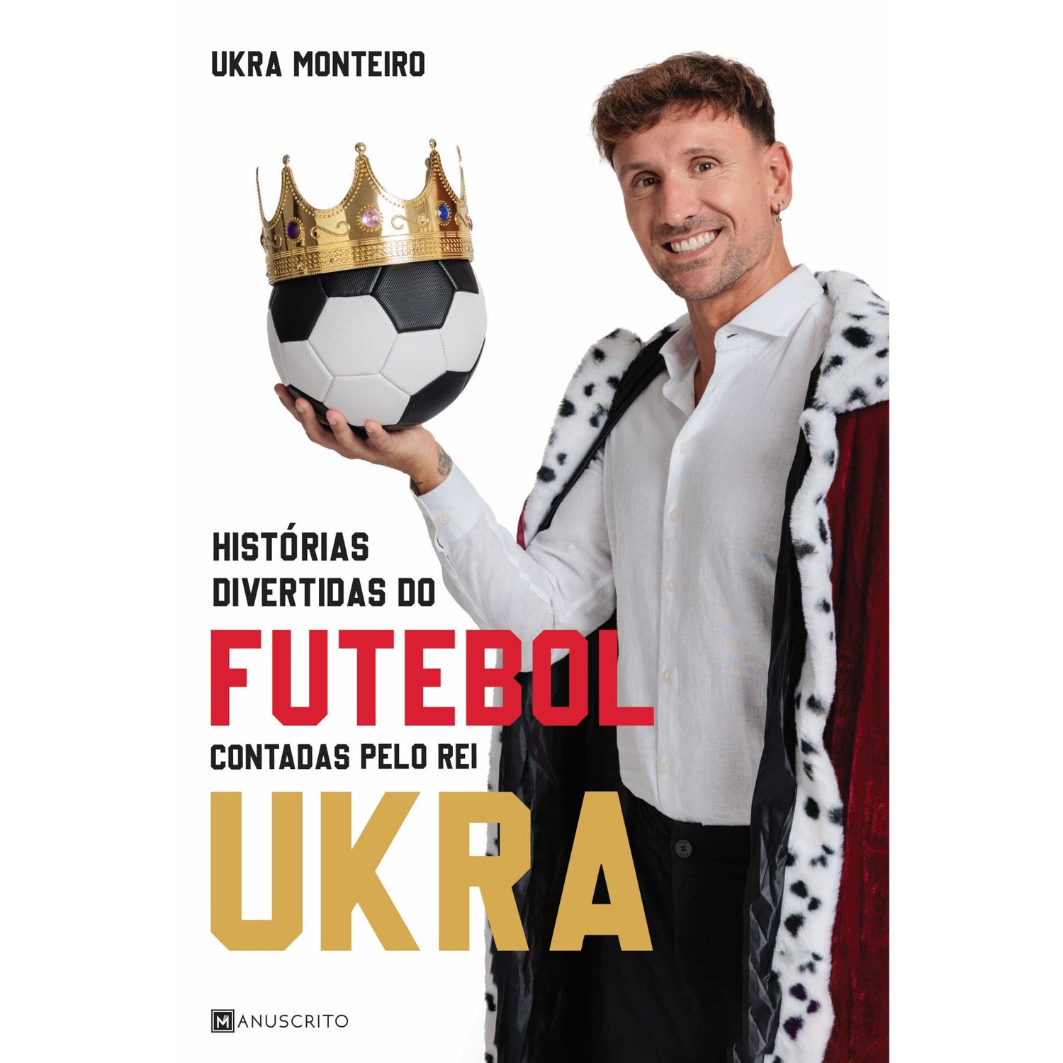 Histórias Divertidas do Futebol Contadas pelo Rei Ukra de Ukra Monteiro
