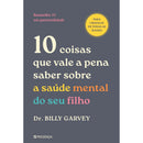 10 Coisas Que Vale A Pena Saber Sobre A Saúde Mental Do Seu Filho de Dr. Billy Garvey