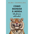 Como Mandar À Merda (De de Alba Cardalda