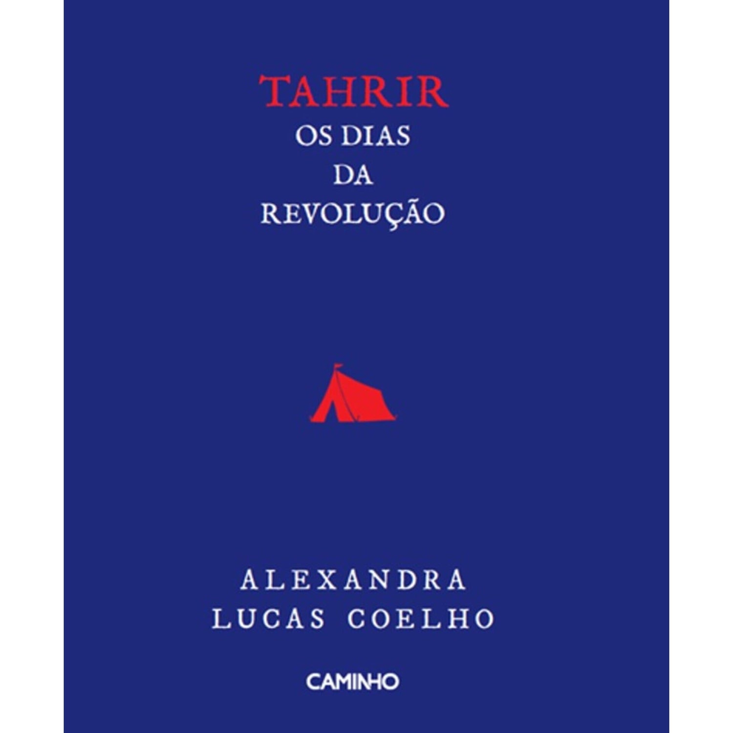 Tahrir - Os Dias Da Revolução de Alexandra Lucas Coelho