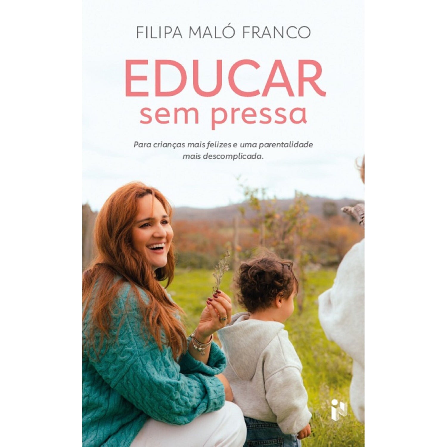 Educar Sem Pressa - Para Crianças Mais Felizes E Uma Parentalidade Mais Descomplicada de Filipa Maló Franco