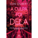 A Culpa Foi Dela de Sian Gilbert