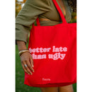 Tote Bag - Better Late Than Ugly